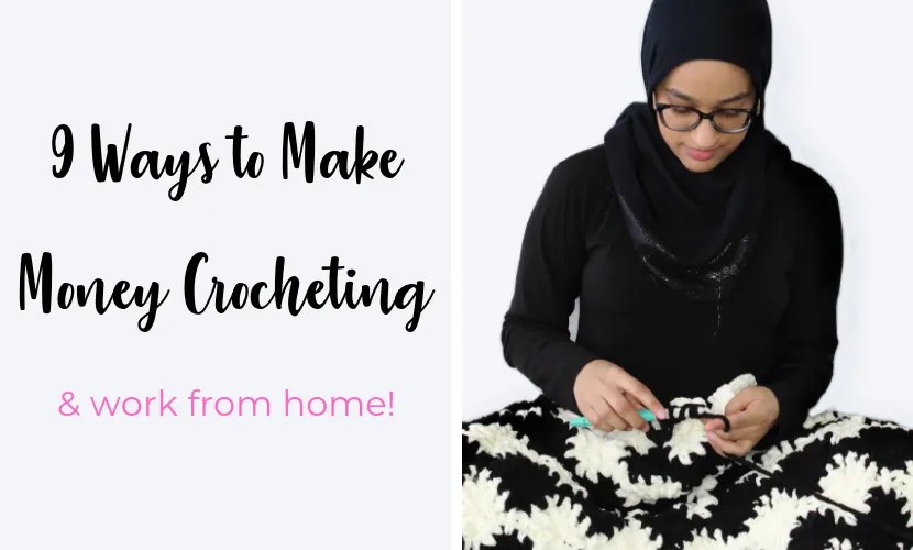 9 Ways to Make Money crocheting & Work from home